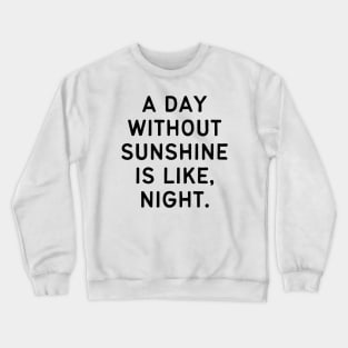 A day without sunshine is like, night Crewneck Sweatshirt